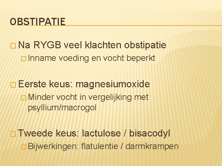 OBSTIPATIE � Na RYGB veel klachten obstipatie � Inname � Eerste voeding en vocht