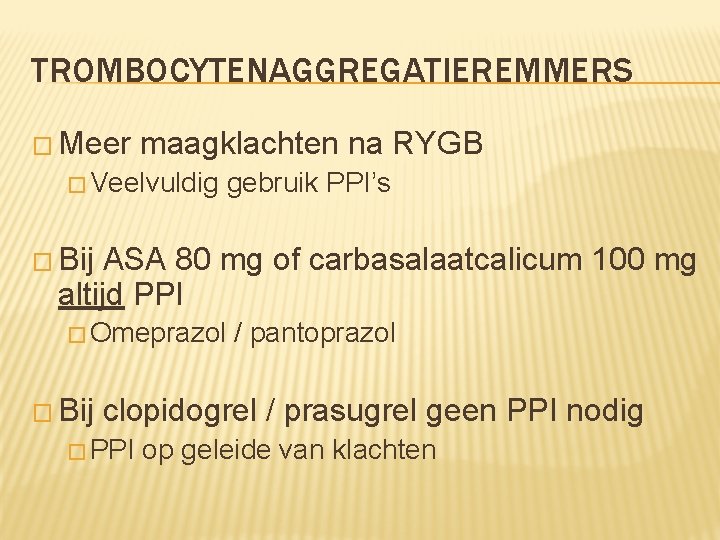 TROMBOCYTENAGGREGATIEREMMERS � Meer maagklachten na RYGB � Veelvuldig gebruik PPI’s � Bij ASA 80