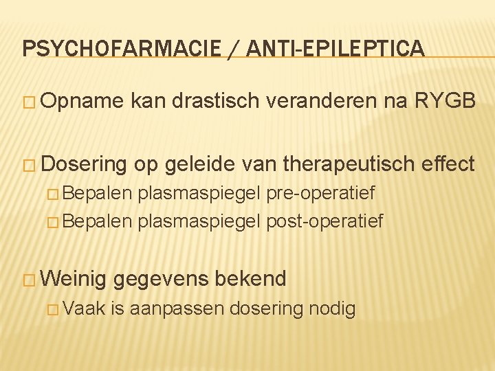 PSYCHOFARMACIE / ANTI-EPILEPTICA � Opname kan drastisch veranderen na RYGB � Dosering op geleide