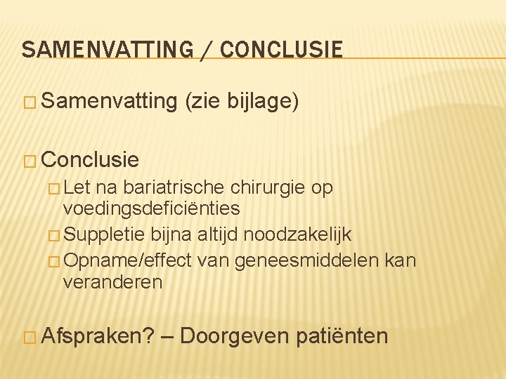 SAMENVATTING / CONCLUSIE � Samenvatting (zie bijlage) � Conclusie � Let na bariatrische chirurgie