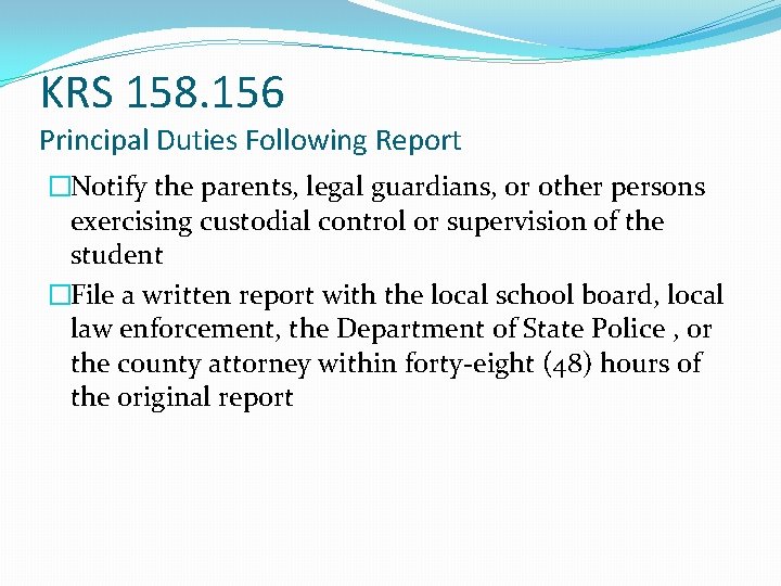 KRS 158. 156 Principal Duties Following Report �Notify the parents, legal guardians, or other