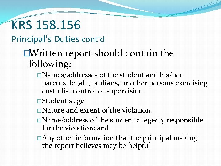 KRS 158. 156 Principal’s Duties cont’d �Written report should contain the following: �Names/addresses of