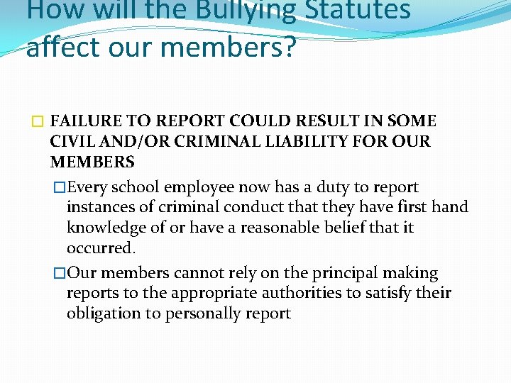 How will the Bullying Statutes affect our members? � FAILURE TO REPORT COULD RESULT