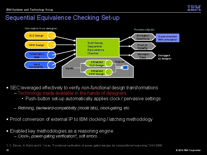 IBM Systems and Technology Group Sequential Equivalence Checking Set-up Information from designer: Process outputs: