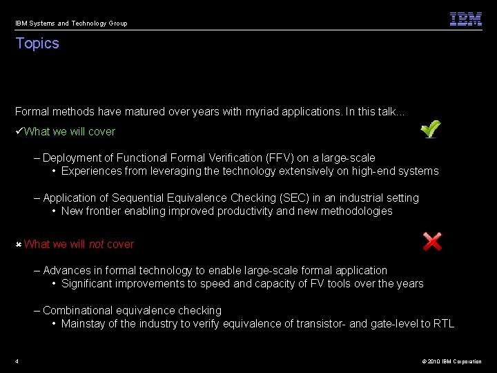 IBM Systems and Technology Group Topics Formal methods have matured over years with myriad