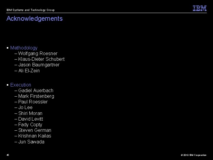 IBM Systems and Technology Group Acknowledgements § Methodology – Wolfgang Roesner – Klaus-Dieter Schubert