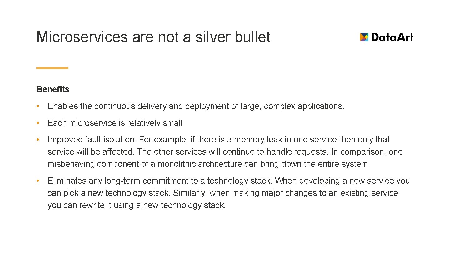 Microservices are not a silver bullet Benefits • Enables the continuous delivery and deployment