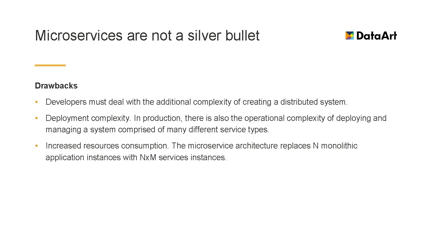 Microservices are not a silver bullet Drawbacks • Developers must deal with the additional