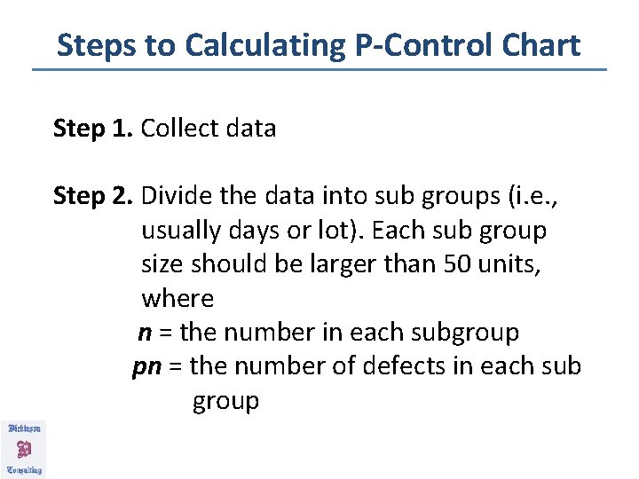 Steps to Calculating P-Control Chart Step 1. Collect data Step 2. Divide the data