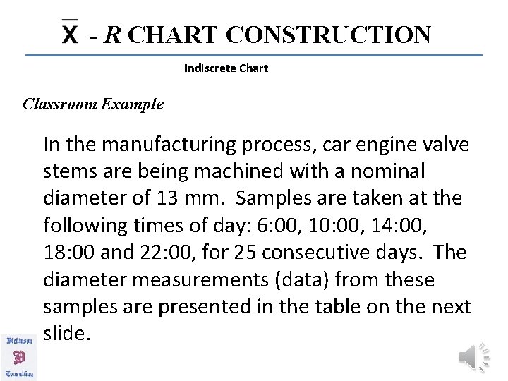 - R CHART CONSTRUCTION Indiscrete Chart Classroom Example In the manufacturing process, car engine
