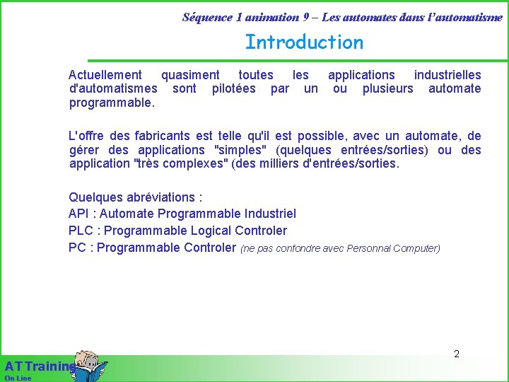 Séquence 1 animation 9 – Les automates dans l’automatisme Introduction Actuellement quasiment toutes les