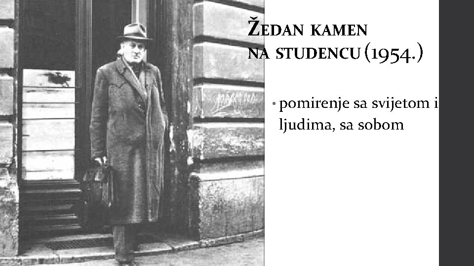 ŽEDAN KAMEN NA STUDENCU (1954. ) • pomirenje sa svijetom i ljudima, sa sobom