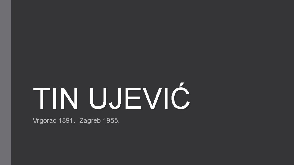 TIN UJEVIĆ Vrgorac 1891. - Zagreb 1955. 