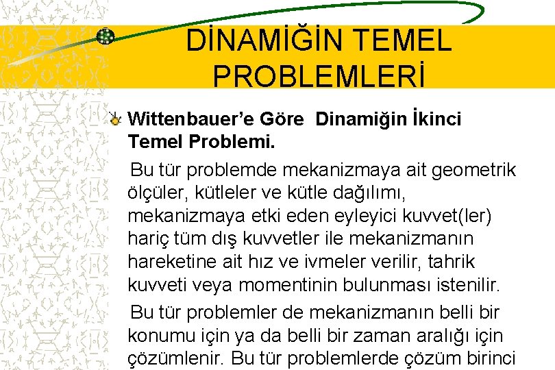 DİNAMİĞİN TEMEL PROBLEMLERİ Wittenbauer’e Göre Dinamiğin İkinci Temel Problemi. Bu tür problemde mekanizmaya ait
