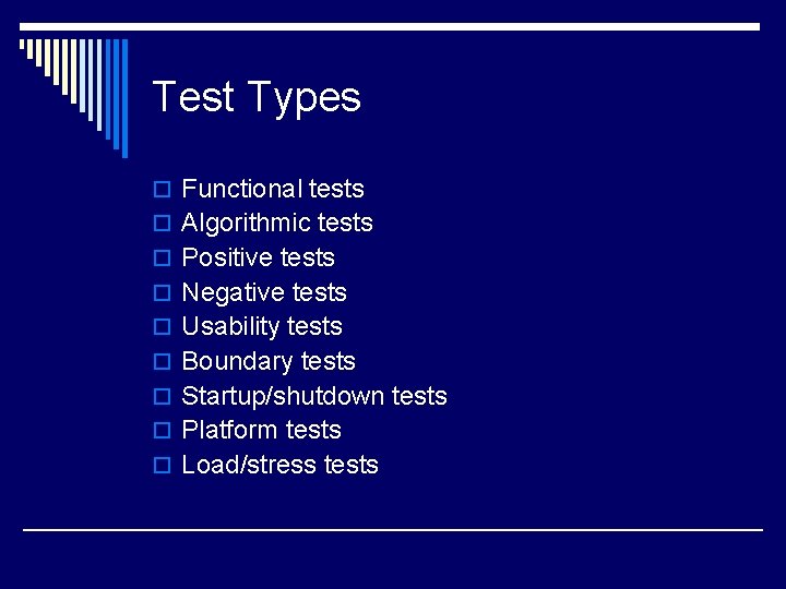 Test Types o Functional tests o Algorithmic tests o Positive tests o Negative tests