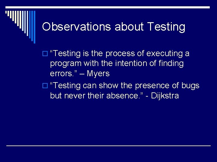 Observations about Testing o “Testing is the process of executing a program with the