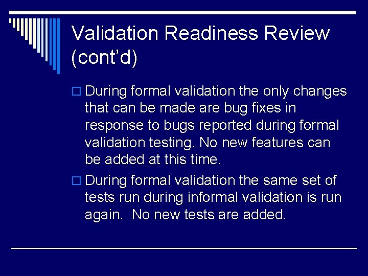 Validation Readiness Review (cont’d) o During formal validation the only changes that can be