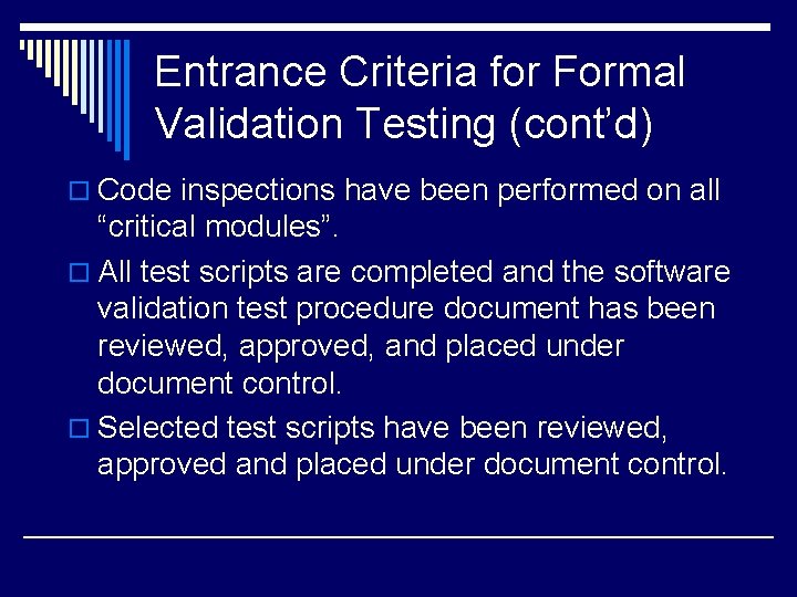 Entrance Criteria for Formal Validation Testing (cont’d) o Code inspections have been performed on