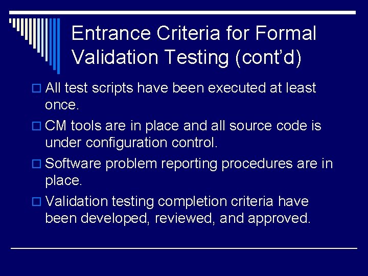 Entrance Criteria for Formal Validation Testing (cont’d) o All test scripts have been executed