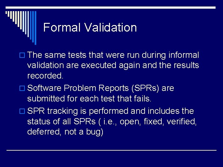 Formal Validation o The same tests that were run during informal validation are executed