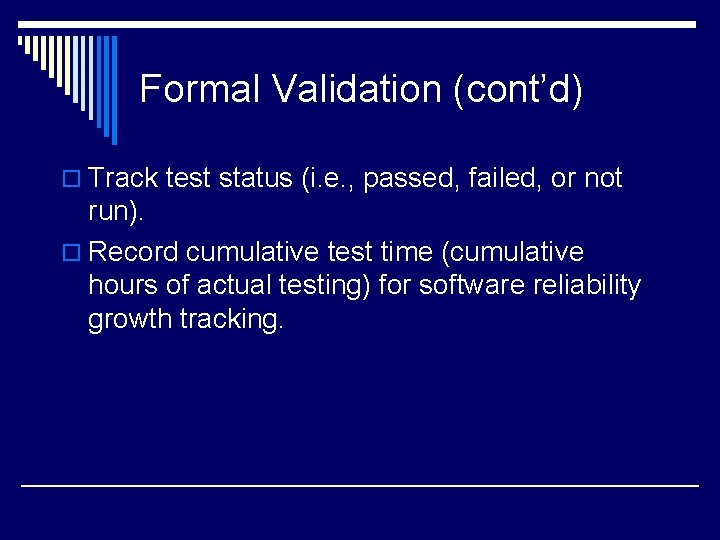 Formal Validation (cont’d) o Track test status (i. e. , passed, failed, or not