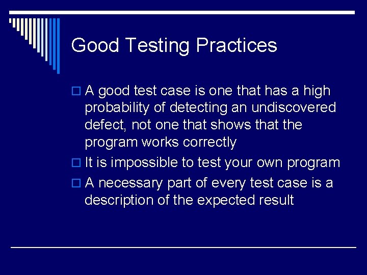 Good Testing Practices o A good test case is one that has a high