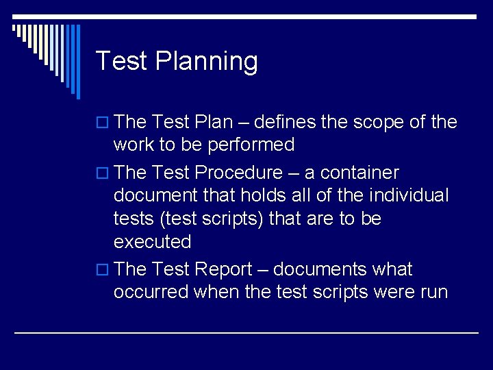 Test Planning o The Test Plan – defines the scope of the work to