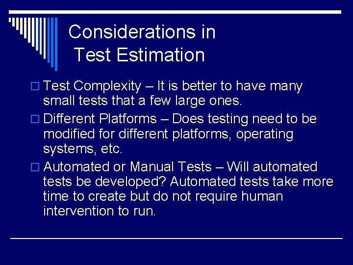 Considerations in Test Estimation o Test Complexity – It is better to have many