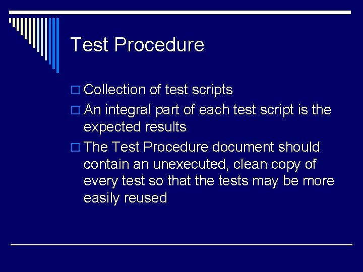 Test Procedure o Collection of test scripts o An integral part of each test