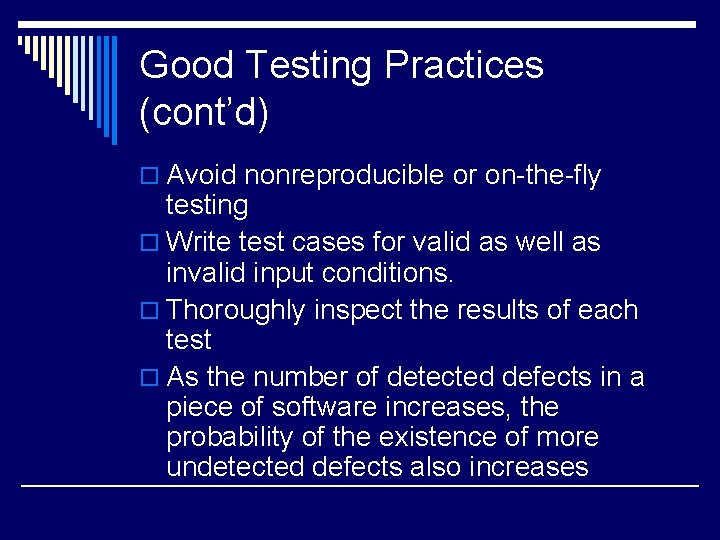 Good Testing Practices (cont’d) o Avoid nonreproducible or on-the-fly testing o Write test cases