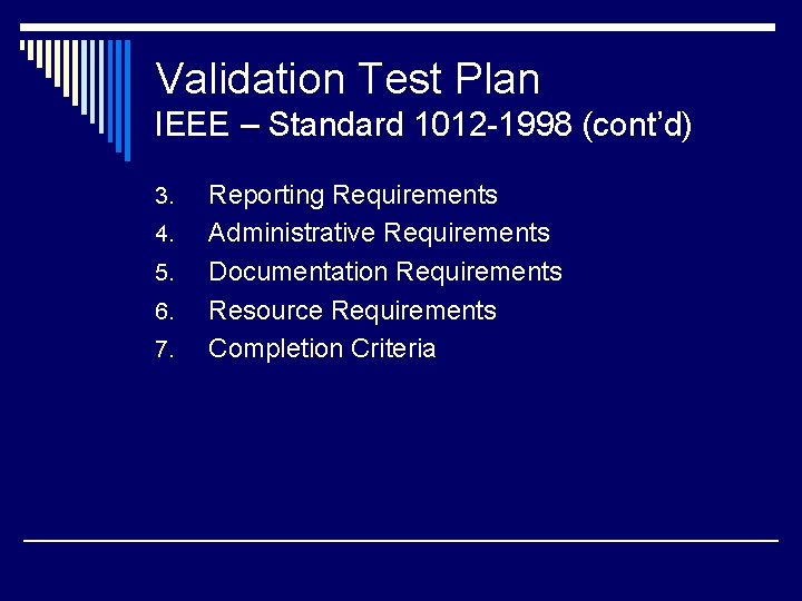 Validation Test Plan IEEE – Standard 1012 -1998 (cont’d) 3. 4. 5. 6. 7.