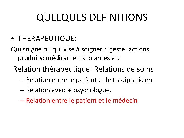 QUELQUES DEFINITIONS • THERAPEUTIQUE: Qui soigne ou qui vise à soigner. : geste, actions,