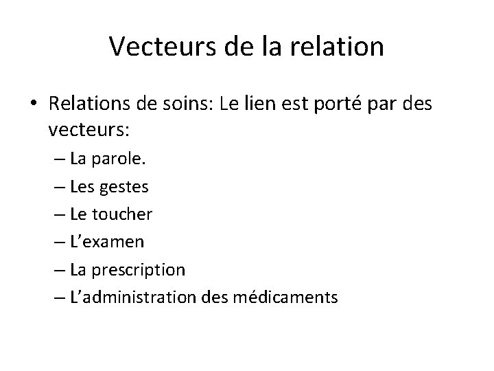 Vecteurs de la relation • Relations de soins: Le lien est porté par des