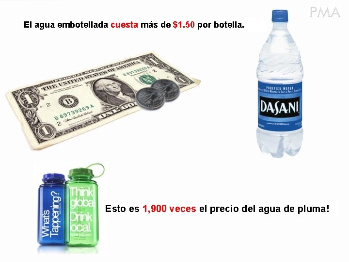 El agua embotellada cuesta más de $1. 50 por botella. Esto es 1, 900