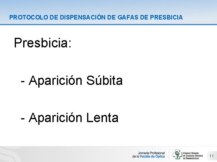 PROTOCOLO DE DISPENSACIÓN DE GAFAS DE PRESBICIA Presbicia: - Aparición Súbita - Aparición Lenta