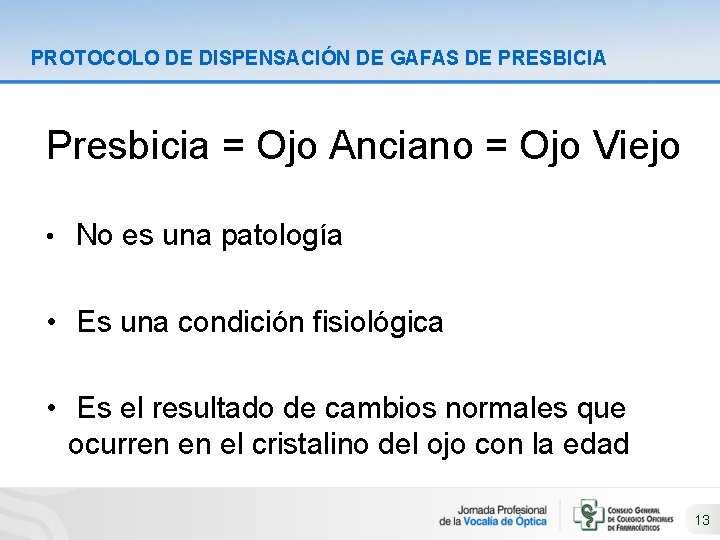 PROTOCOLO DE DISPENSACIÓN DE GAFAS DE PRESBICIA Presbicia = Ojo Anciano = Ojo Viejo