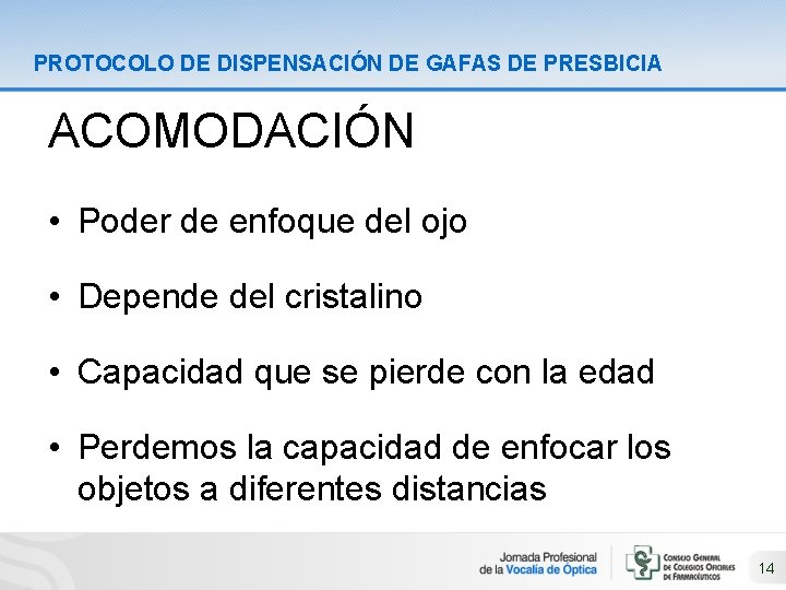 PROTOCOLO DE DISPENSACIÓN DE GAFAS DE PRESBICIA ACOMODACIÓN • Poder de enfoque del ojo