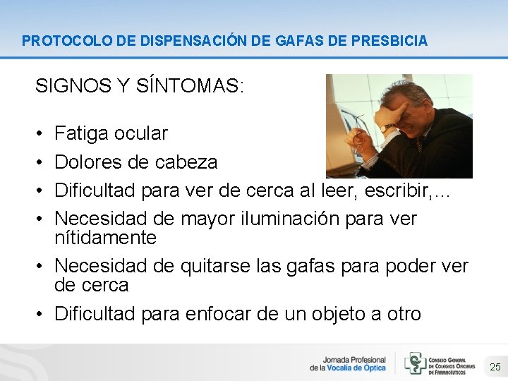 PROTOCOLO DE DISPENSACIÓN DE GAFAS DE PRESBICIA SIGNOS Y SÍNTOMAS: • • Fatiga ocular