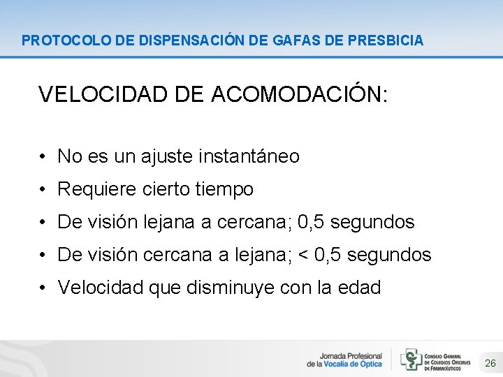 PROTOCOLO DE DISPENSACIÓN DE GAFAS DE PRESBICIA VELOCIDAD DE ACOMODACIÓN: • No es un