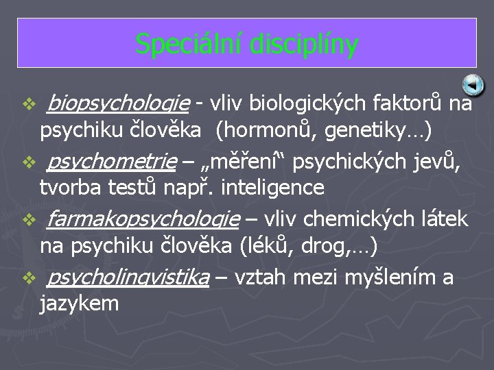 Speciální disciplíny v biopsychologie - vliv biologických faktorů na psychiku člověka (hormonů, genetiky…) v