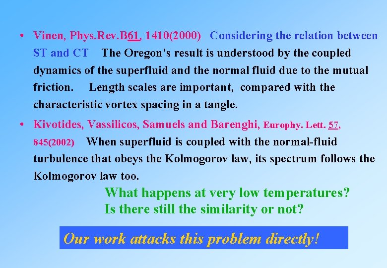 • Vinen, Phys. Rev. B 61, 1410(2000) Considering the relation between ST and • Vinen, Phys. Rev. B 61, 1410(2000) Considering the relation between ST and