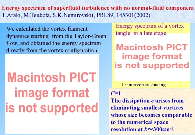 Energy spectrum of superfluid turbulence with no normal-fluid component T. Araki, M. Tsubota, S. Energy spectrum of superfluid turbulence with no normal-fluid component T. Araki, M. Tsubota, S.