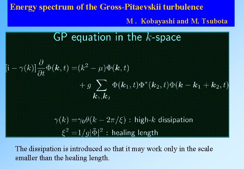 Energy spectrum of the Gross-Pitaevskii turbulence M. Kobayashi and M. Tsubota The dissipation is Energy spectrum of the Gross-Pitaevskii turbulence M. Kobayashi and M. Tsubota The dissipation is
