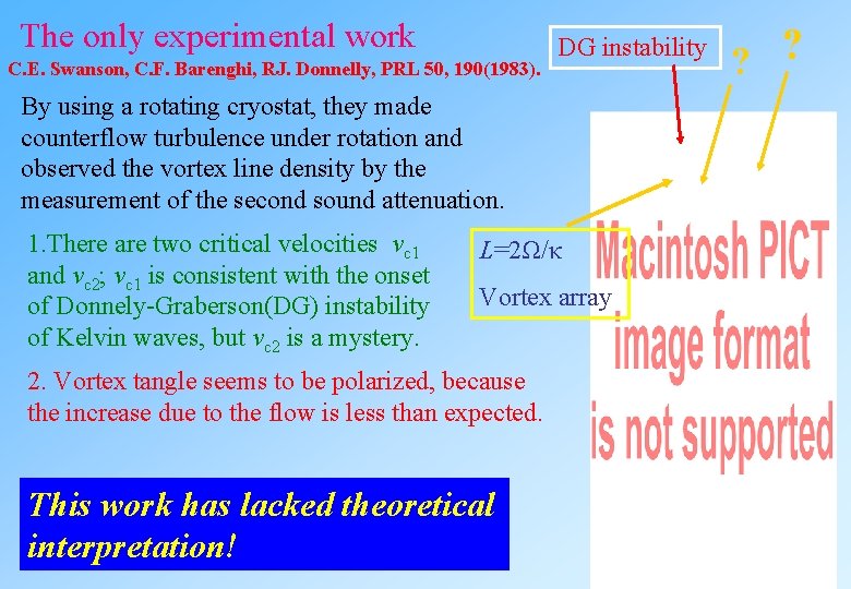 The only experimental work C. E. Swanson, C. F. Barenghi, RJ. Donnelly, PRL 50, The only experimental work C. E. Swanson, C. F. Barenghi, RJ. Donnelly, PRL 50,