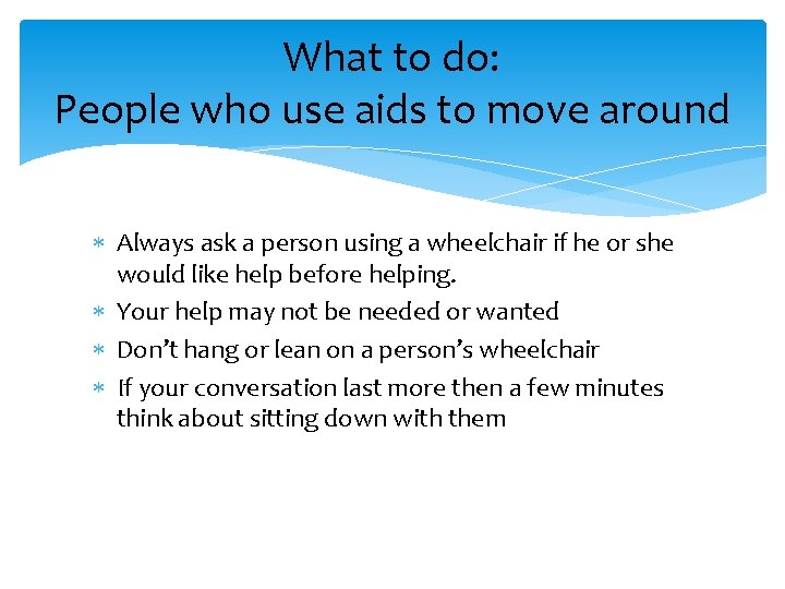 What to do: People who use aids to move around Always ask a person