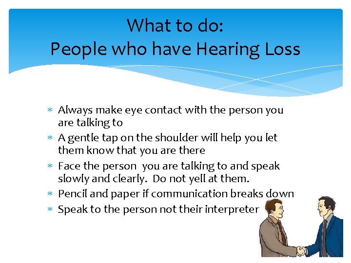 What to do: People who have Hearing Loss Always make eye contact with the
