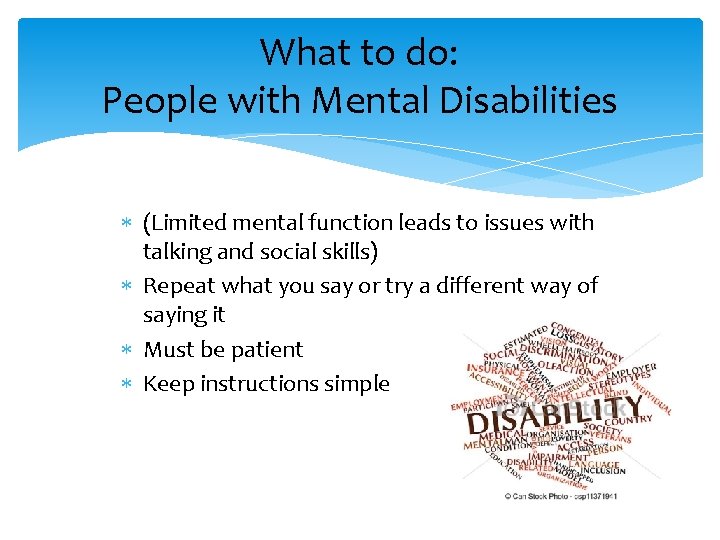 What to do: People with Mental Disabilities (Limited mental function leads to issues with