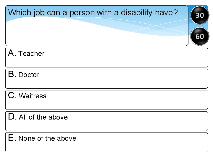 Which job can a person with a disability have? A. Teacher B. Doctor C.