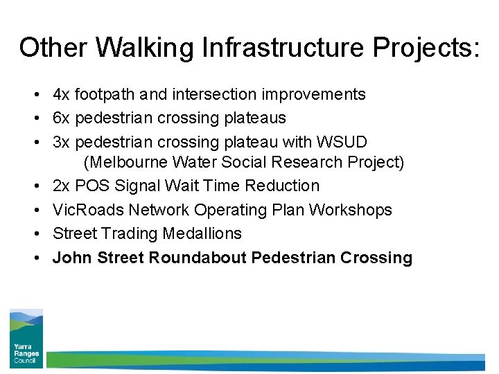 Other Walking Infrastructure Projects: • 4 x footpath and intersection improvements • 6 x