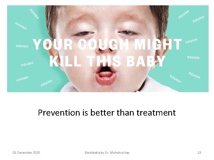 Prevention is better than treatment 05 December 2020 Bordetella by Dr. Mohsina Haq 19